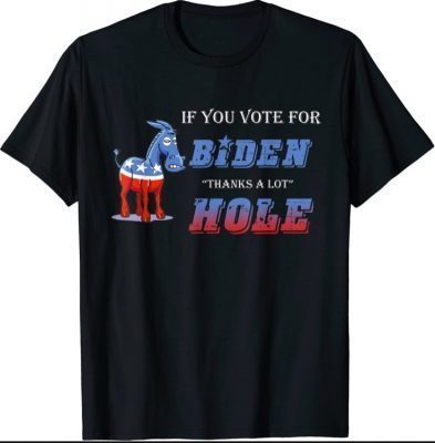 If you voted for biden thanks a lot asshole Sarcasm T-Shirt