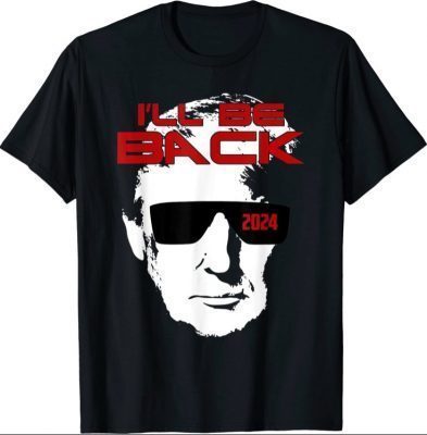 Trump 2024 Election I'll Be Back 45 47 Save American Flag T-Shirt