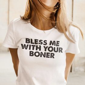 Bless Me With Your Boner Shirt
