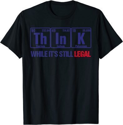 Classic Think While It's Still Legal Graphic Periodic Funny T-Shirt