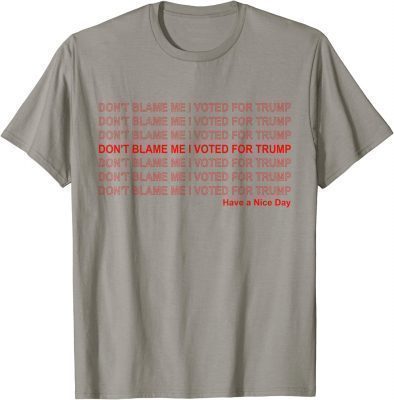 T-Shirt Don't Blame Me I Voted For Trump Gift