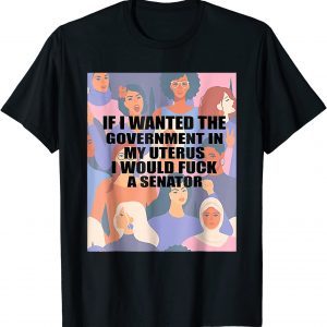 Official If I Wanted The Government In My Uterus T-Shirt