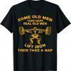 Some Old Men Take Naps Real Old Men Funny Weight Lifting T-Shirt