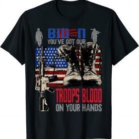 Biden You've Got Our Troops Blood On Your Hands T-Shirt