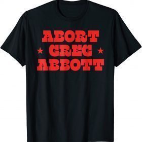 Official Abort Greg Abbott Funny T-Shirt