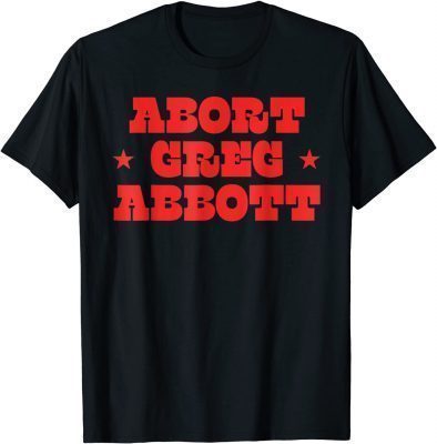 Official Abort Greg Abbott Funny T-Shirt