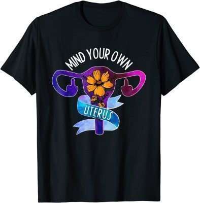Mind Your Own Uterus Pro Choice Feminist Women's Rights T-Shirt