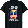 T-Shirt I Ran Into Tammy Faye Bakker Funny