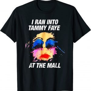 T-Shirt I Ran Into Tammy Faye Bakker Funny