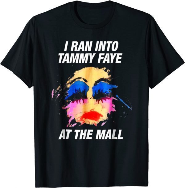 T-Shirt I Ran Into Tammy Faye Bakker Funny