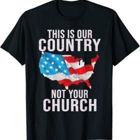 This is Our Country Not your Church T-Shirt