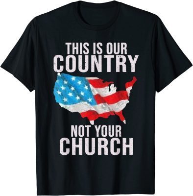 This is Our Country Not your Church T-Shirt