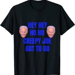 Official Anti Joe Biden Hey Hey Ho ho Creepy Joe Got to Go T-Shirt