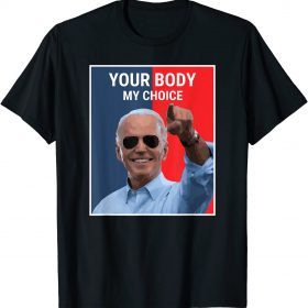 Funny Biden Your Body My Choice T-Shirt