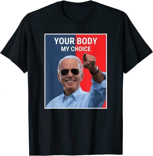 Funny Biden Your Body My Choice T-Shirt