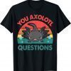 T-Shirt You Axolotl Questions Shirt Kids Men Women Funny Salamander Funny