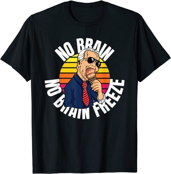 Funny No Brain No Brain Freeze Joe Biden Eating Ice Cream T-Shirt
