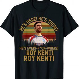 2021 Roy Kent He's Everywhere Funny T-Shirt