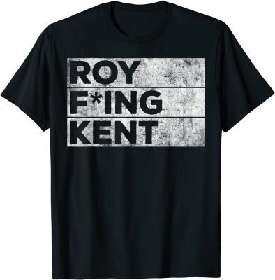 Funny Roy Fing Kent Shirt Roy Freaking Kent Shirt women and men T-Shirt