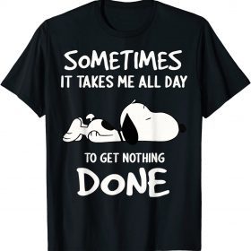 Snoopy Sometimes It Takes Me All Day To Get Nothing Done T-Shirt