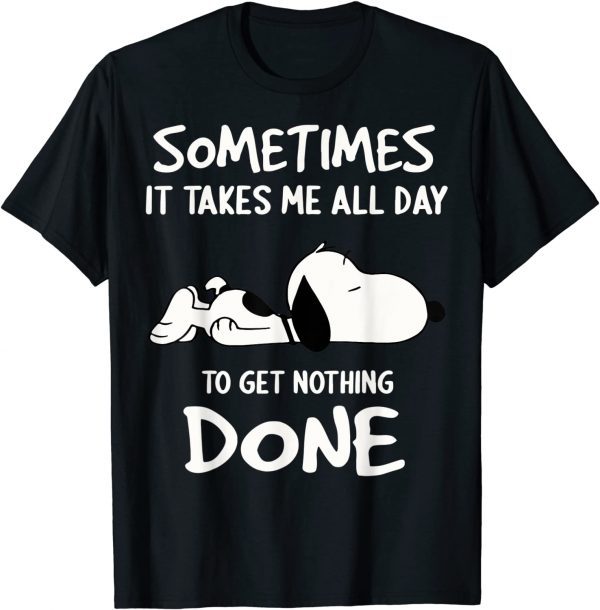 Snoopy Sometimes It Takes Me All Day To Get Nothing Done T-Shirt