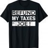 Refund my taxes Joe - tax refund anti Biden government retro T-Shirt
