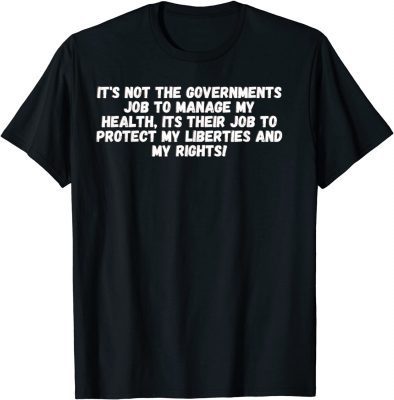 2021 Its not the governments job to manage my health T-Shirt