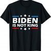 Official Biden is Not king and not my dictator T-Shirt