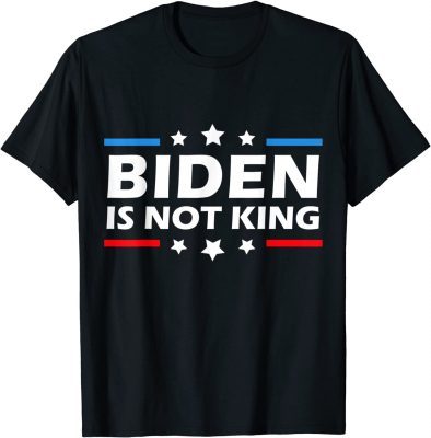 Official Biden is Not king and not my dictator T-Shirt
