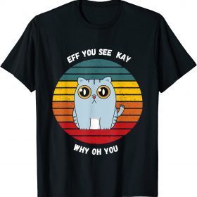 CLASSIC EFF YOU SEE KAY FUNNY CAT T-Shirt