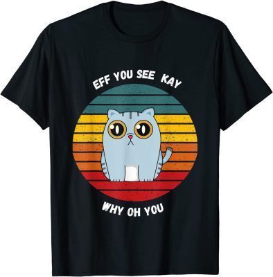 CLASSIC EFF YOU SEE KAY FUNNY CAT T-Shirt