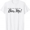After you LOVE me...DIOR ME! T-Shirt