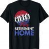 Biden For Retirement Home - Funny Anti Demarcate T-Shirt