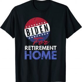 Biden For Retirement Home - Funny Anti Demarcate T-Shirt
