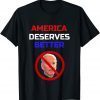 Anti Joe Biden American Deserves Better T-Shirt