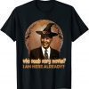 Funny who needs scary movies I am here already biden Funny T-Shirt