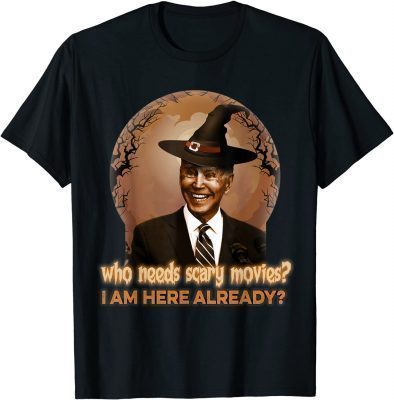 Funny who needs scary movies I am here already biden Funny T-Shirt