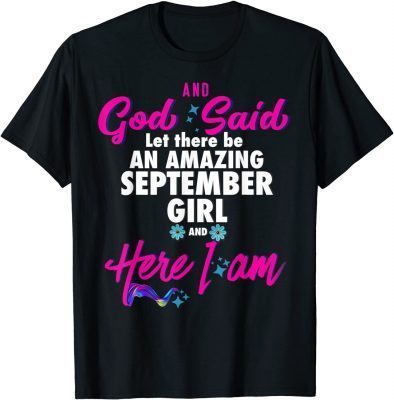 September Girl Birthday And God Said Let there be an Amazing T-Shirt