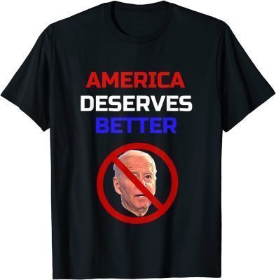 Anti Joe Biden American Deserves Better T-Shirt