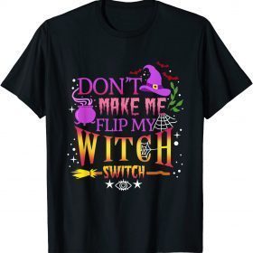 Don't Make Me Flip My Witch Switch Halloween Gift Tee Shirt