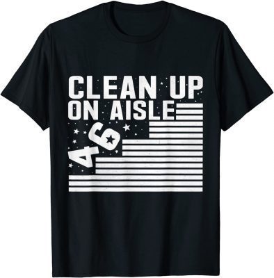 Clean Up On Aisle 46 Impeach Biden Sarcastic Anti-Biden 8646 T-Shirt