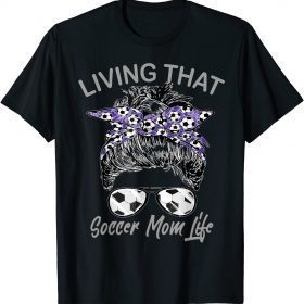 Living That Soccer Mom Life Football Lover Mama Mother's day T-Shirt