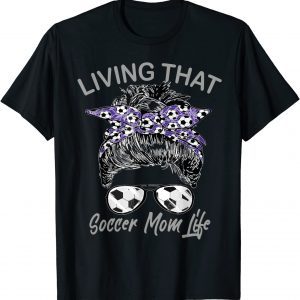 Living That Soccer Mom Life Football Lover Mama Mother's day T-Shirt