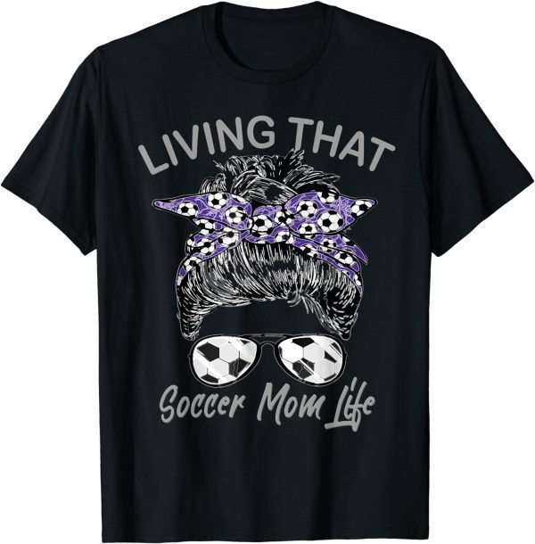 Living That Soccer Mom Life Football Lover Mama Mother's day T-Shirt
