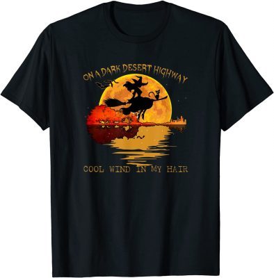 2021 On A Dark Desert Highway Cool Wind In My Hair Witch T-Shirt