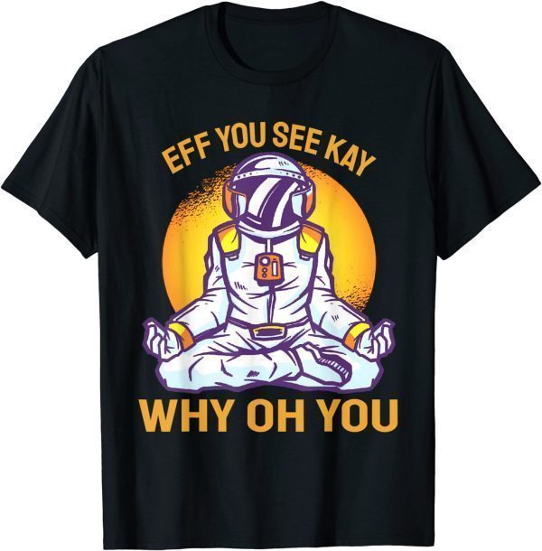 T-Shirt Eff You See Kay Why Oh You Vintage Retro Space Yoga For Him