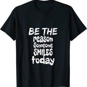 Classic Be The Reason Someone Smiles Today, positive people T-Shirt