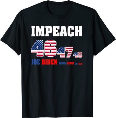 Impeach 46 Joe Biden 47 Kamala Harris 48 Nancy Pelosi T-Shirt