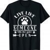 Live Like Someone Left Open The Gate Dog T-Shirt