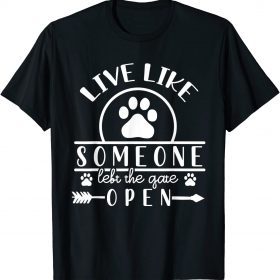 Live Like Someone Left Open The Gate Dog T-Shirt